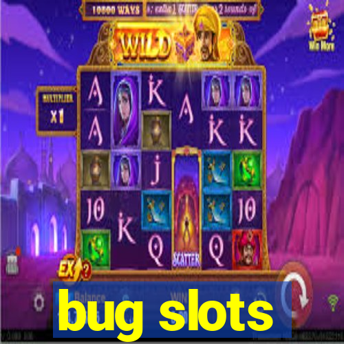 bug slots